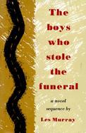 The Boys Who Stole the Funeral: A Novel Sequence cover