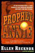 Prophet Annie: Being the Recently Discovered Memoir of Annie Pinkerton Boone Newcastle Dearborn, Prophet and Seer cover