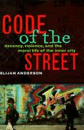 Code of the Street: Decency, Violence, and the Moral Life of the Inner City cover