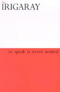 To Speak Is Never Neutral cover