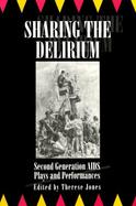 Sharing the Delirium Second Generation AIDS Plays and Performances cover