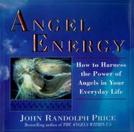 Angel Energy How to Harness the Power of Angels in Your Everyday Life cover