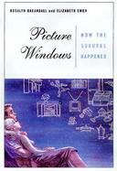 Picture Windows How the Suburbs Happened cover