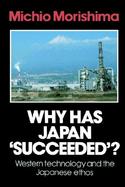 Why Has Japan 'Succeeded'?: Western Technology and the Japanese Ethos cover