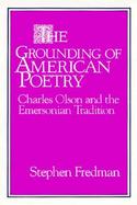 The Grounding of American Poetry Charles Olson and the Emersonian Tradition cover
