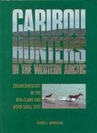 Caribou Hunters in the Western Arctic Zooarchaeology of the Rita-Claire and Bison Skull Sites cover
