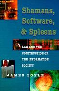 Shamans, Software, and Spleens Law and the Construction of the Information Society cover
