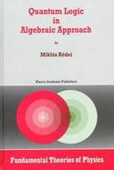 Quantum Logic in Algebraic Approach cover
