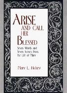 Arise and Call Her Blessed The Seven Words and Seven Scenes from the Life of Mary cover