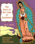 The Story of Our Lady of Guadalupe: Three People, Four Days, Many Miracles cover