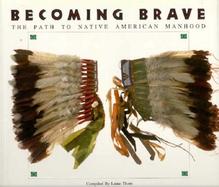 Becoming Brave The Path to Native American Manhood cover