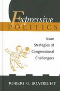 Expressive politics : issue strategies of congressional challengers cover