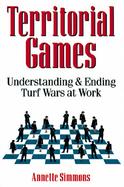 Territorial Games Understanding and Ending Turf Wars at Work cover