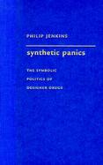 Synthetic Panics The Symbolic Politics of Designer Drugs cover