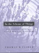 In the Scheme of Things Alternative Thinking on the Practice of Architecture cover