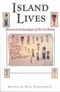 Island Lives Historical Archaeologies of the Caribbean cover