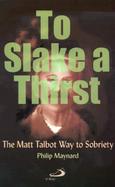 To Slake a Thirst The Matt Talbot Way to Sobriety cover