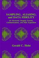 Sampling, Aliasing, and Data Fidelity For Electronic Imaging Systems, Communications, and Data Acquisition cover