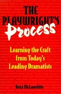 The Playwright's Process Learning the Craft from Today's Leading Dramatists cover