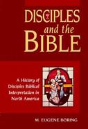 Disciples and the Bible A History of Disciples Biblical Interpretation in North America cover