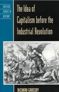 The Idea of Capitalism Before the Industrial Revolution cover