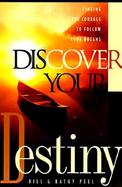 Discover Your Destiny Finding the Courage to Follow Your Dreams cover