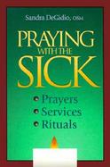 Praying for the Sick Prayers, Services, Rituals cover