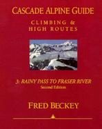 Cascade Alpine Guide Climbing and High Routes  Rainy Pass to Fraser River (volume3) cover