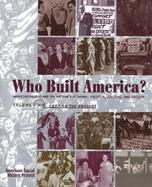 Who Built America Working People and the Nation's Economy, Politics, Culture, and Society (volume2) cover