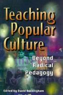 Teaching Popular Culture: Beyond Radical Pedagogy cover