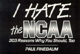 I Hate the Ncaa 303 Reasons Why You Should, Too cover
