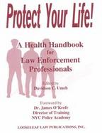 Protect Your Life A Health Handbook for Law Enforcement Professionals cover