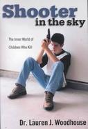 Shooter in the Sky The Inner World of Children Who Kill cover