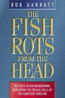 The Fish Rots from the Head The Crisis in Our Boardrooms  Developing the Crucial Skills of the Competent Director cover