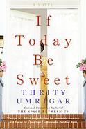 If Today Be Sweet: A Novel cover