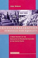 Deculturalization and the Struggle for Equality A Brief History of the Education of Dominated Cultures in the United States cover