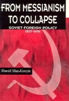 From Messianism to Collapse: Soviet Foreign Policy 1917-1991 cover