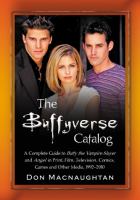 The Buffyverse Catalog : A Complete Guide to Buffy the Vampire Slayer and Angel in Print, Film, Television, Comics, Games and Other Media, 1992-2010 cover