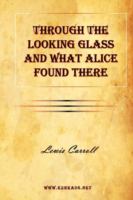 Through the Looking Glass and What Alice Found There cover