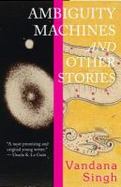 Ambiguity Machines : And Other Stories cover