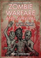The Ultimate Book of Zombie Warfare and Survival : A Reference Guide to All Aspects of the Living Dead cover