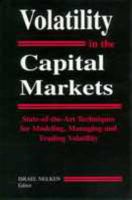 Volatility in the Capital Markets: State-Of-The-Art Techniques for Modeling, Managing, and Trading Volatility cover