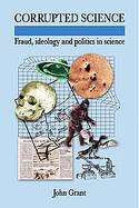 Corrupted Science Fraud, Ideology and Politics in Science cover