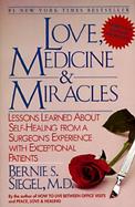 Love, Medicine and Miracles Lessons Learned About Self-Healing from a Surgeon's Experience With Exceptional Patients cover