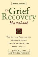 The Grief Recovery Handbook The Action Program for Moving Beyond Death, Divorce, and Other Losses cover