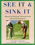 See It & Sink It Mastering Putting Through Peak Visual Performance cover