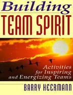 Building Team Spirit Activities for Inspiring and Energizing Teams cover