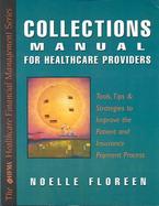 Collections Manual for Healthcare Providers: Tools, Tips & Strategies to Improve the Patient Payment Process cover