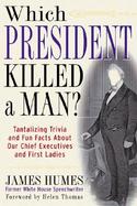 Which President Killed a Man? Tantalizing Trivia and Fun Facts About Our Chief Executives and First Ladies cover