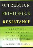 Oppression, Privilege, and Resistance Theoretical Perspectives on Racism, Sexism, and Heterosexism cover
